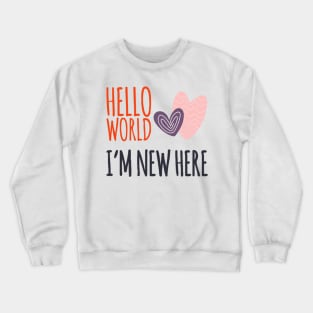 Hello world I'm new here new baby gift birth announcement Crewneck Sweatshirt